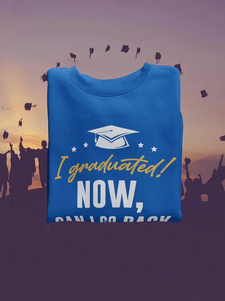 I Graduated Now Bed Quote Hoodie or Sweatshirt  -SmartPrintsInk Designs