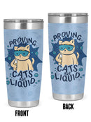 Cats Are Liquid Humor Art Tumbler -SmartPrintsInk Designs