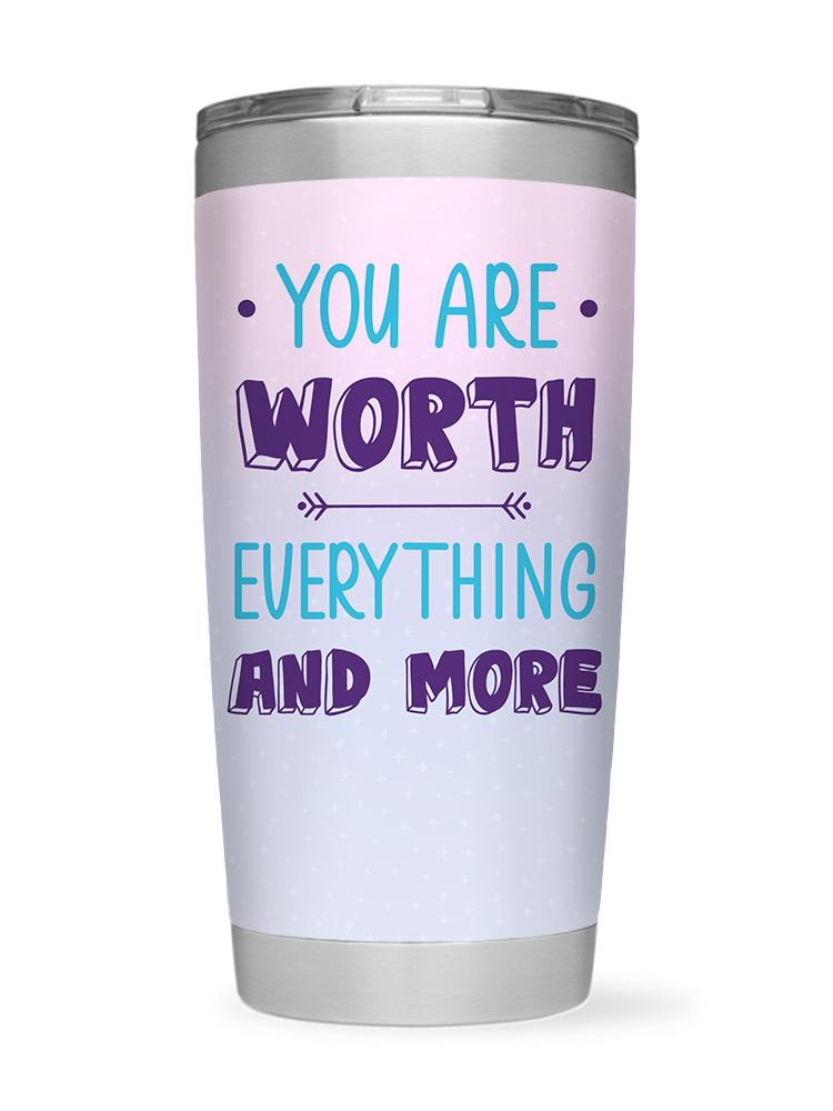 You Are Worth Everything Tumbler -SmartPrintsInk Designs