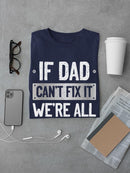 If Dad Cant Fix It T-shirt -SmartPrintsInk Designs