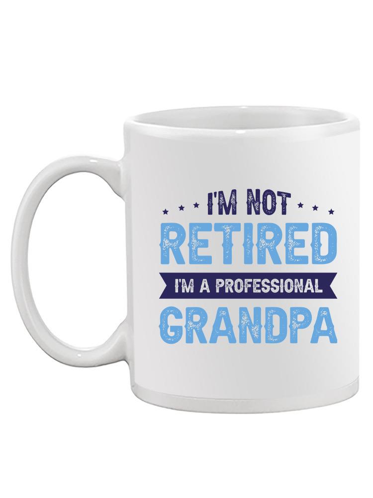 Not Retired Professional Grandpa Mug -SmartPrintsInk Designs