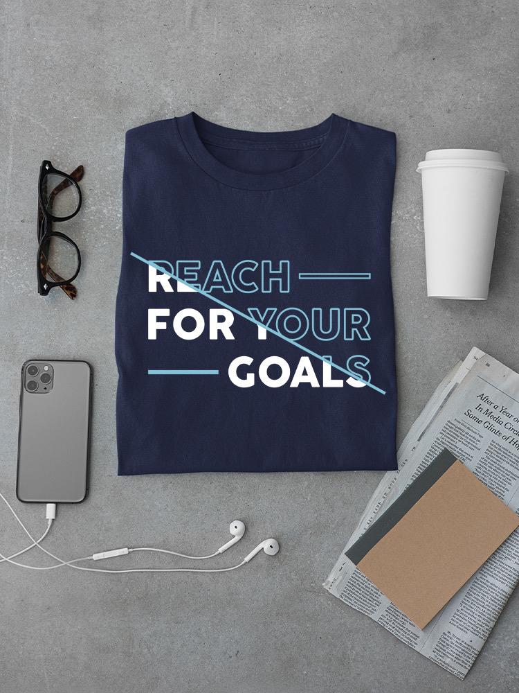 Reach For Your Goals Quote T-shirt -SmartPrintsInk Designs
