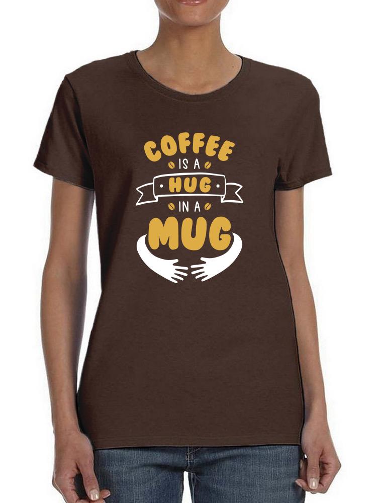 Hug In A Mug T-shirt -SmartPrintsInk Designs