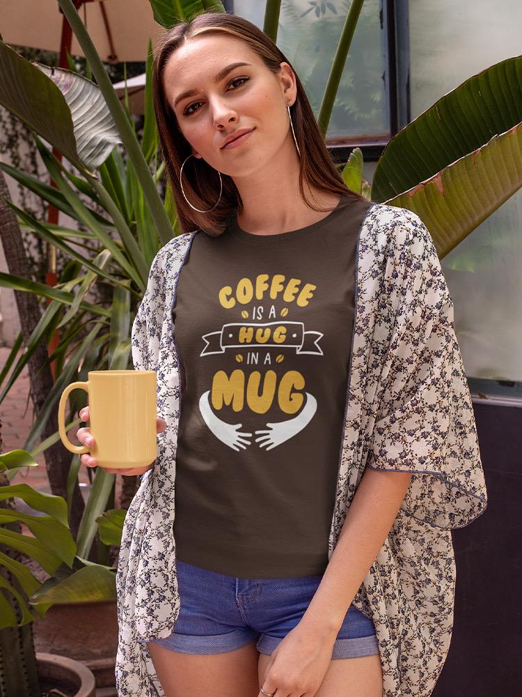 Hug In A Mug T-shirt -SmartPrintsInk Designs