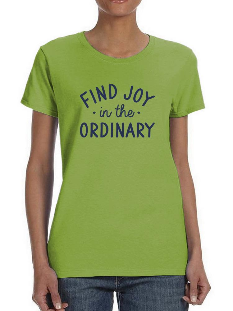 Find Joy In The Ordinary T-shirt -SmartPrintsInk Designs