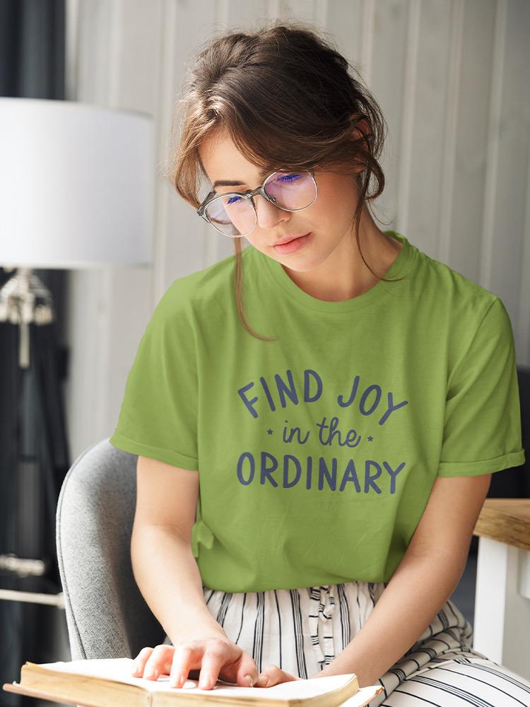 Find Joy In The Ordinary T-shirt -SmartPrintsInk Designs