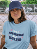 Your Feelings Are Valid T-shirt -SmartPrintsInk Designs