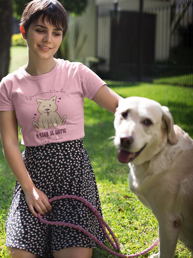 Stay At Home Dog Mom T-shirt -SmartPrintsInk Designs