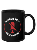 Where Is Your Mute Button Mug -SmartPrintsInk Designs