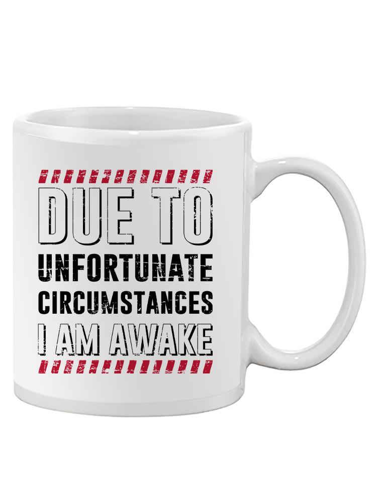 I Am Awake Unfortunate Mug -SmartPrintsInk Designs