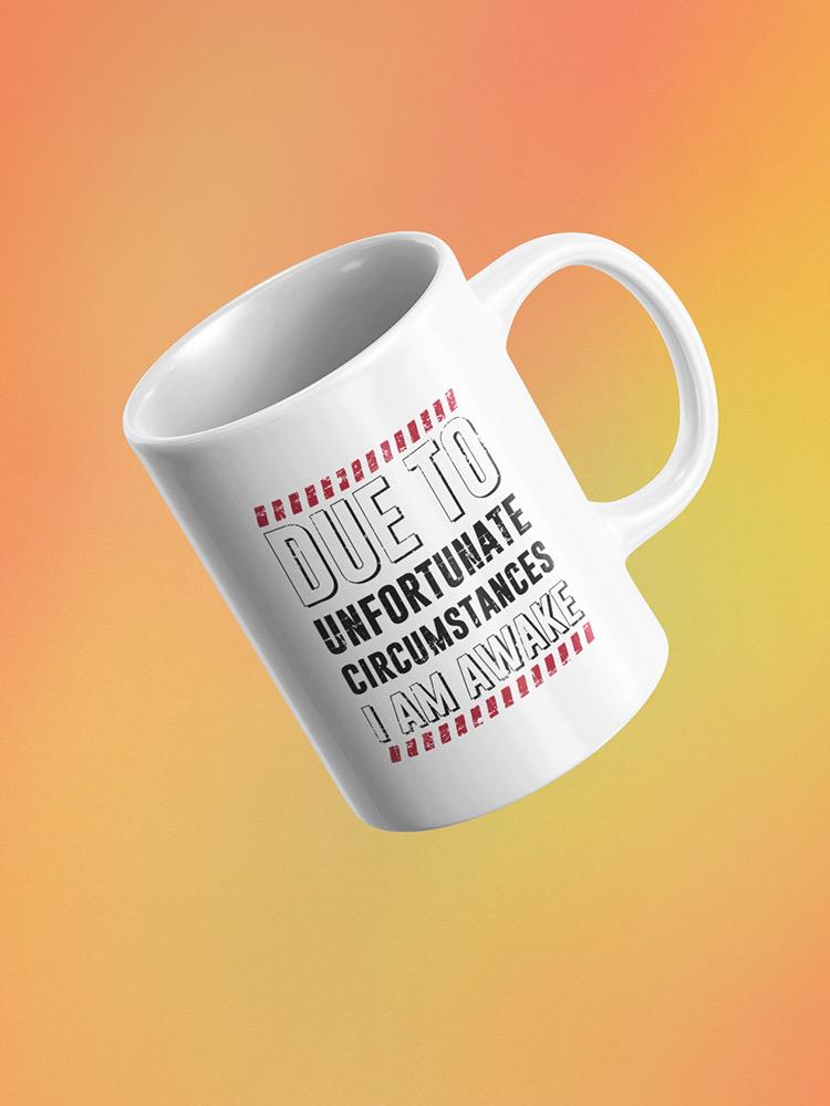 I Am Awake Unfortunate Mug -SmartPrintsInk Designs