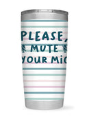 Please Mute Your Mic Tumbler -SmartPrintsInk Designs