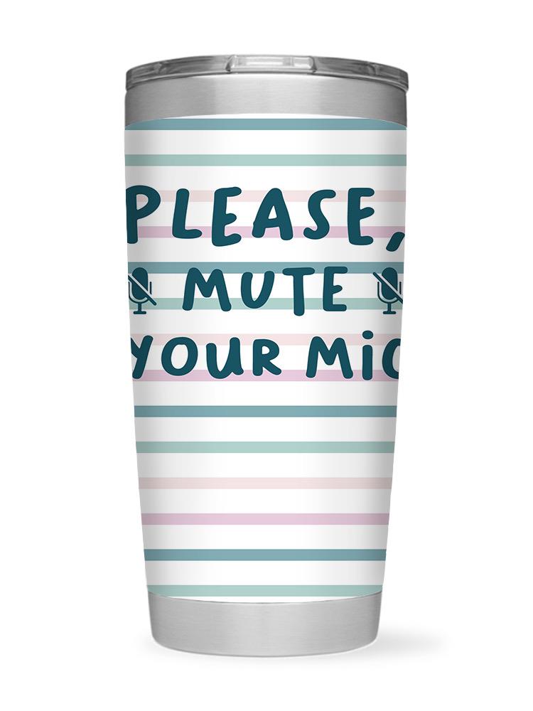 Please Mute Your Mic Tumbler -SmartPrintsInk Designs