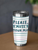 Please Mute Your Mic Tumbler -SmartPrintsInk Designs