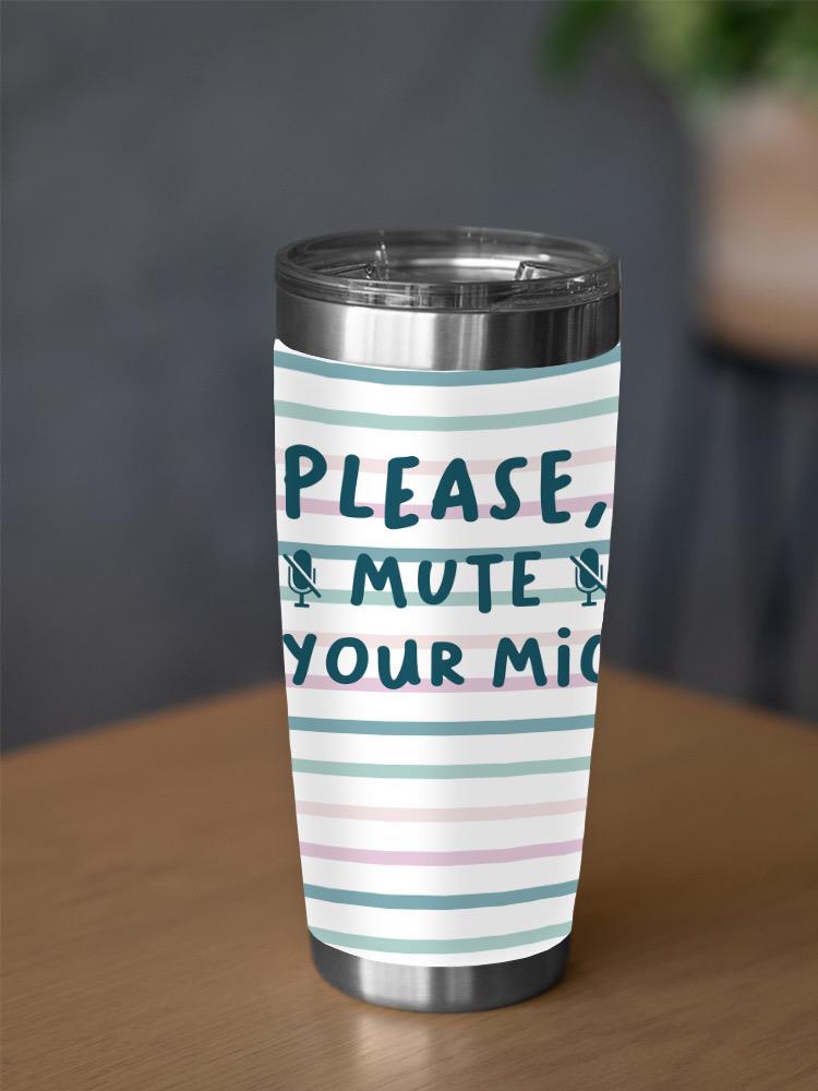 Please Mute Your Mic Tumbler -SmartPrintsInk Designs