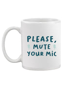 Please Mute Your Mic Mug -SmartPrintsInk Designs