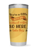 Here Take This Coffee Tumbler -SmartPrintsInk Designs