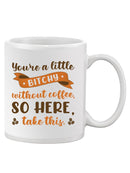 Here Take This Coffee Mug -SmartPrintsInk Designs