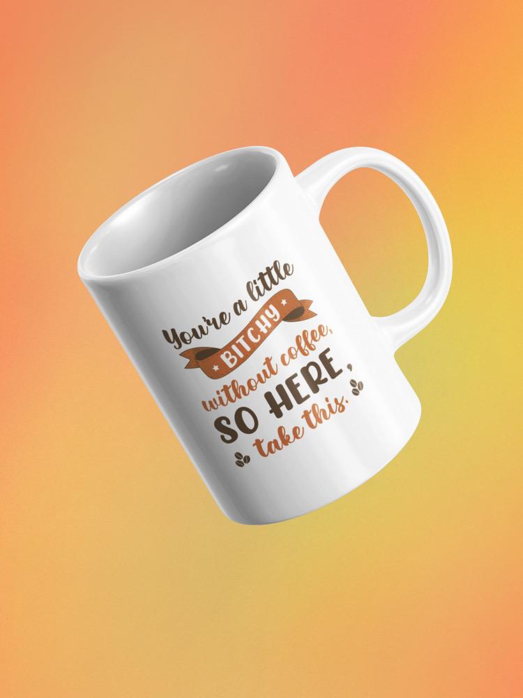 Here Take This Coffee Mug -SmartPrintsInk Designs