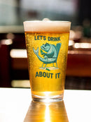 Lets Drink About It Pint Glass -SmartPrintsInk Designs