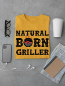 Natural Born Griller T-shirt -SmartPrintsInk Designs