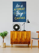 Life Is A Great Big Canvas Wall Art -SmartPrintsInk Designs