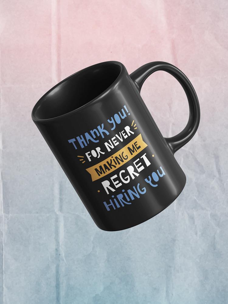 Never Regret Hiring You Mug -SmartPrintsInk Designs
