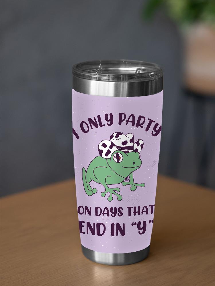 Only Party On Days W Y Tumbler -SmartPrintsInk Designs