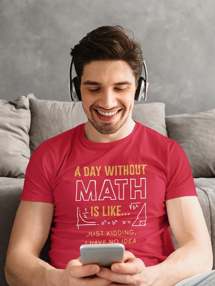 A Day Without Math T-shirt -SmartPrintsInk Designs