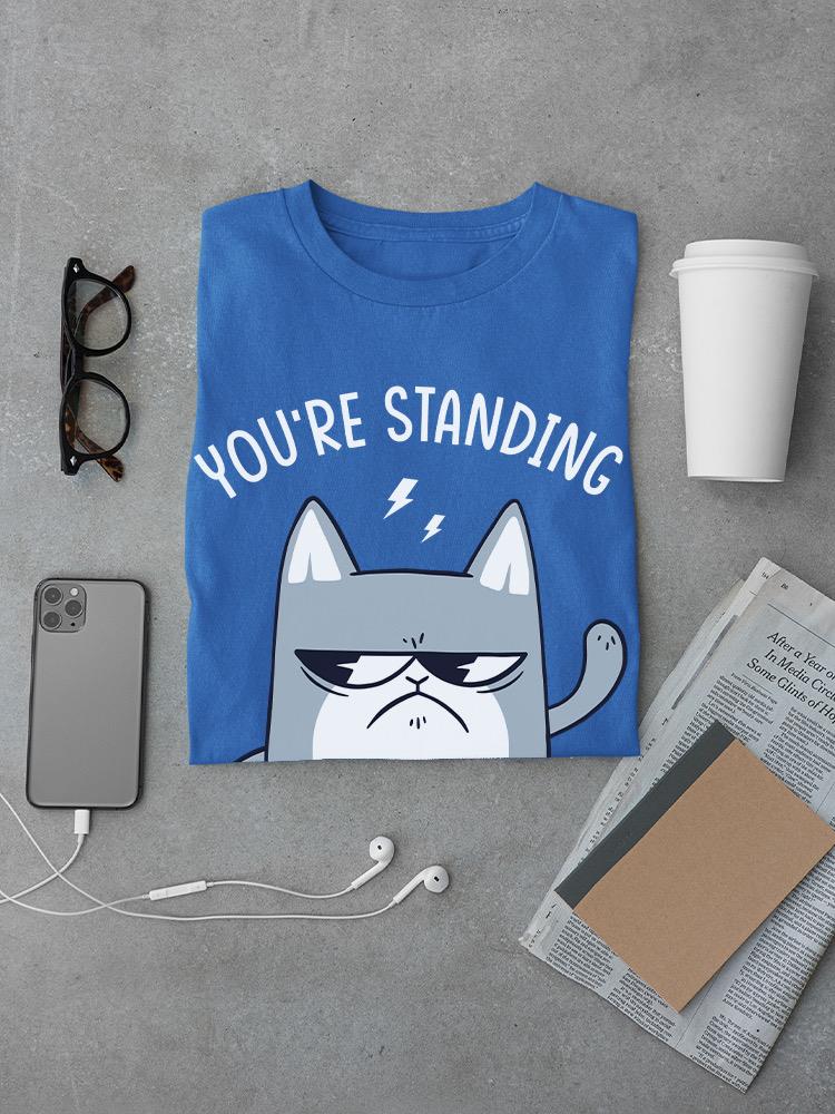 You're Standing Too Close T-shirt -SmartPrintsInk Designs
