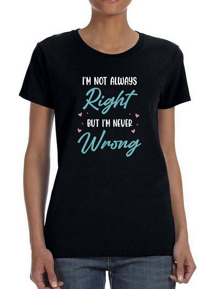 Not Always Right But Never Wrong T-shirt -SmartPrintsInk Designs