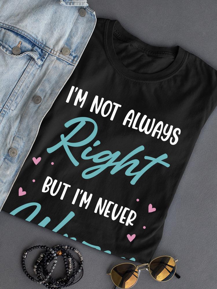 Not Always Right But Never Wrong T-shirt -SmartPrintsInk Designs