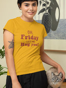 Friday Let Me Hug You T-shirt -SmartPrintsInk Designs