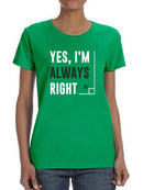 Yes I'm Always Right T-shirt -SmartPrintsInk Designs