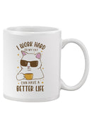 Work Hard Better Life Cat Mug -SmartPrintsInk Designs