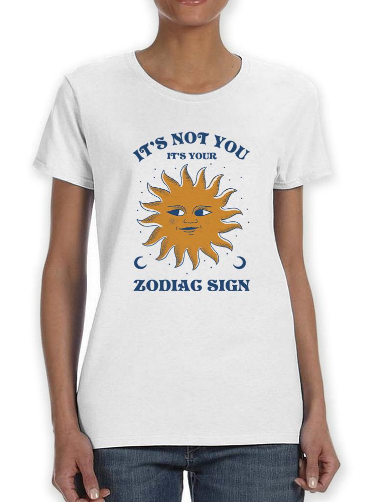 It's Your Zodiac Sign T-shirt -SmartPrintsInk Designs