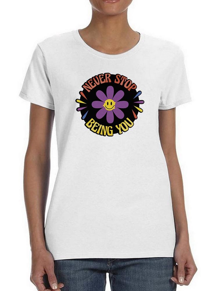 Never Stop Being You Daisy T-shirt -SmartPrintsInk Designs
