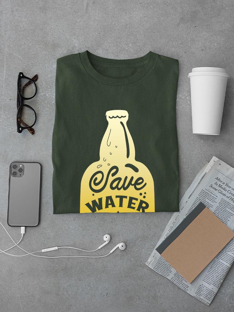 Save Water Drink Beer. Caption T-shirt -SmartPrintsInk Designs