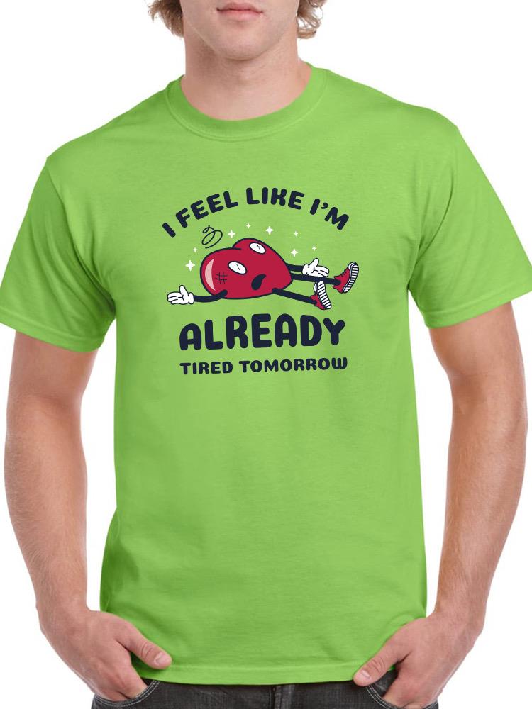 Feel Like I'm Already Tired T-shirt -SmartPrintsInk Designs
