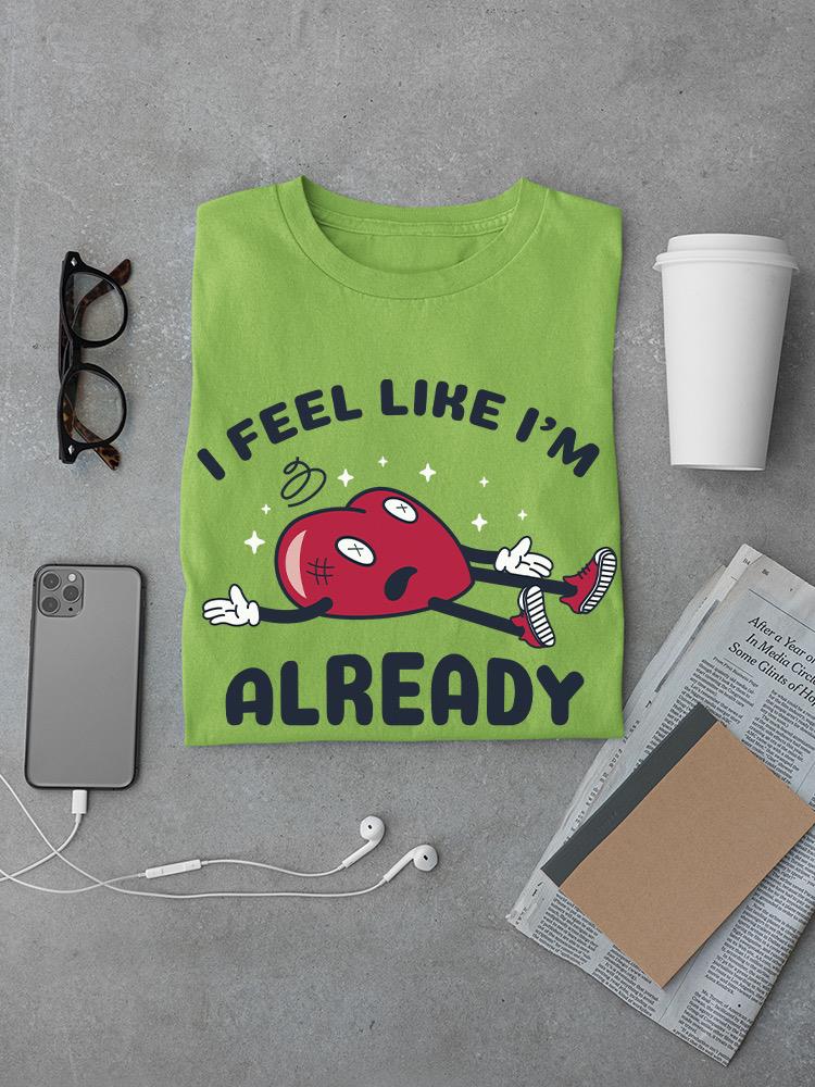 Feel Like I'm Already Tired T-shirt -SmartPrintsInk Designs