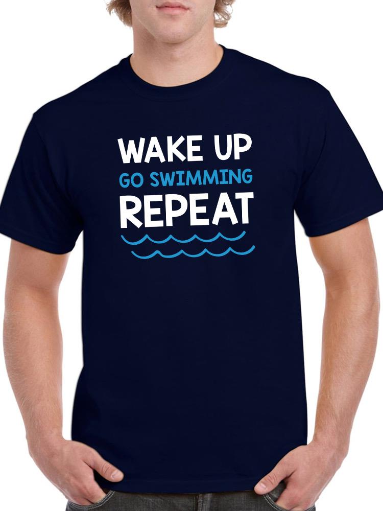 Wake Up. Go Swimming. Repeat T-shirt -SmartPrintsInk Designs