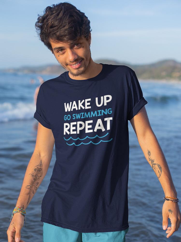 Wake Up. Go Swimming. Repeat T-shirt -SmartPrintsInk Designs