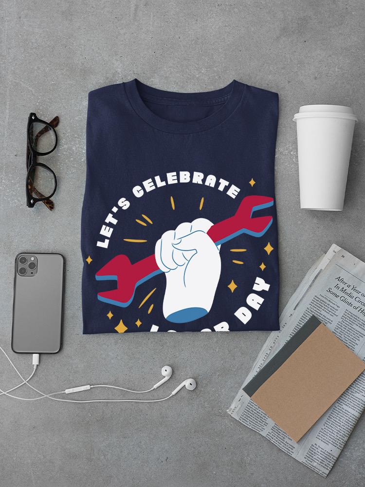 Let's Celebrate Labor Day T-shirt -SmartPrintsInk Designs
