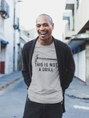 This Is Not A Drill T-shirt -SmartPrintsInk Designs