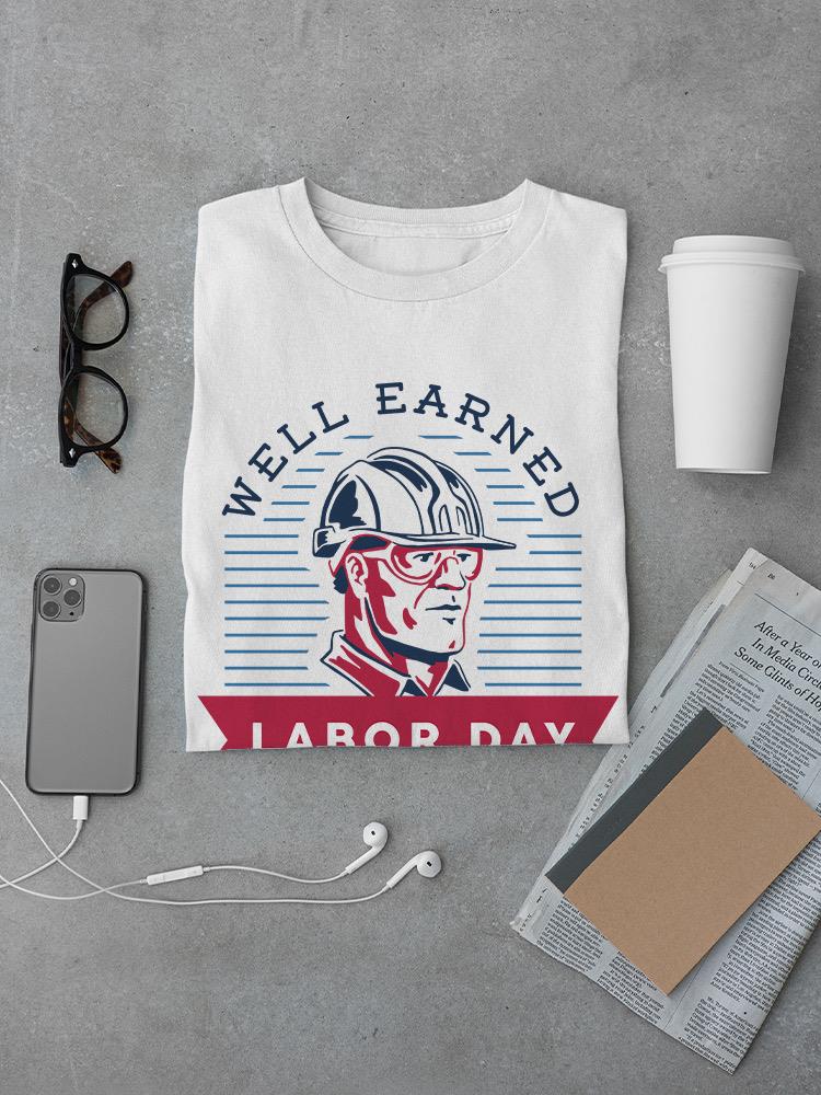 Well Earned Labor Day T-shirt -SmartPrintsInk Designs