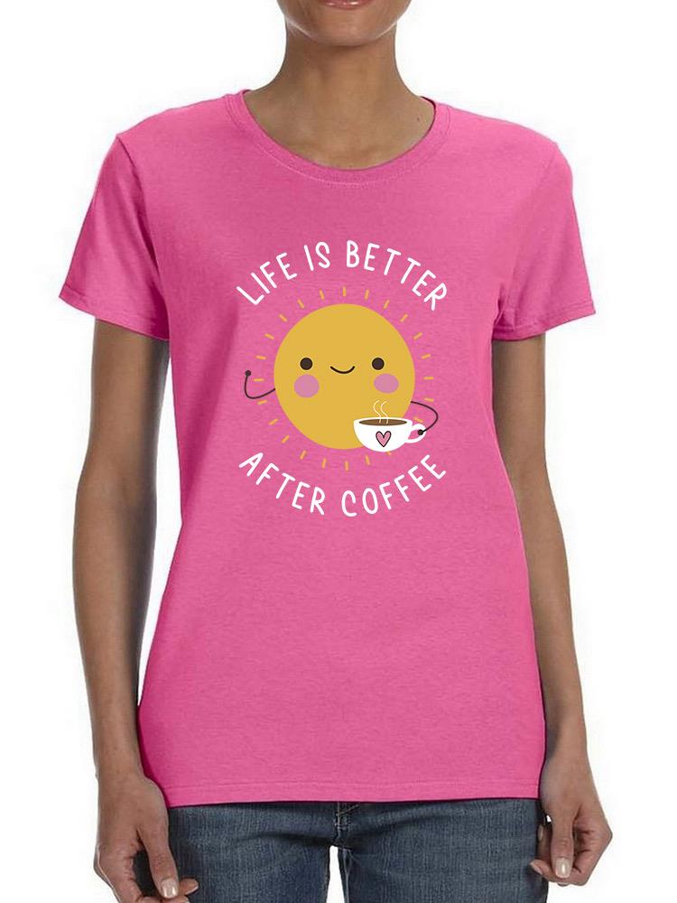Life Is Better After Coffee T-shirt -SmartPrintsInk Designs
