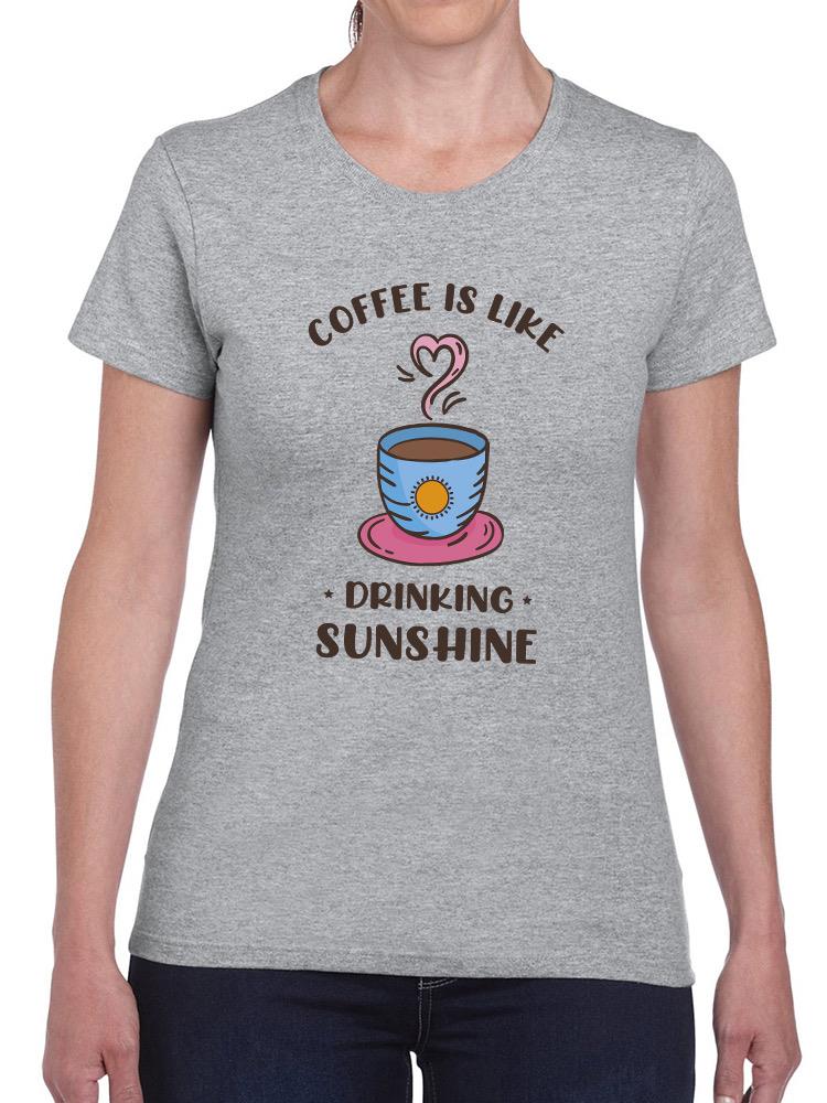 Coffee Is Like Drinking Sunshine T-shirt -SmartPrintsInk Designs