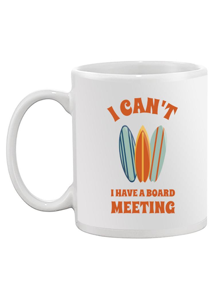 I Have A Board Meeting Mug -SmartPrintsInk Designs