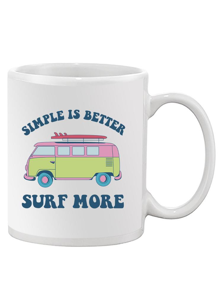 Simple Is Better Surf More Mug -SmartPrintsInk Designs