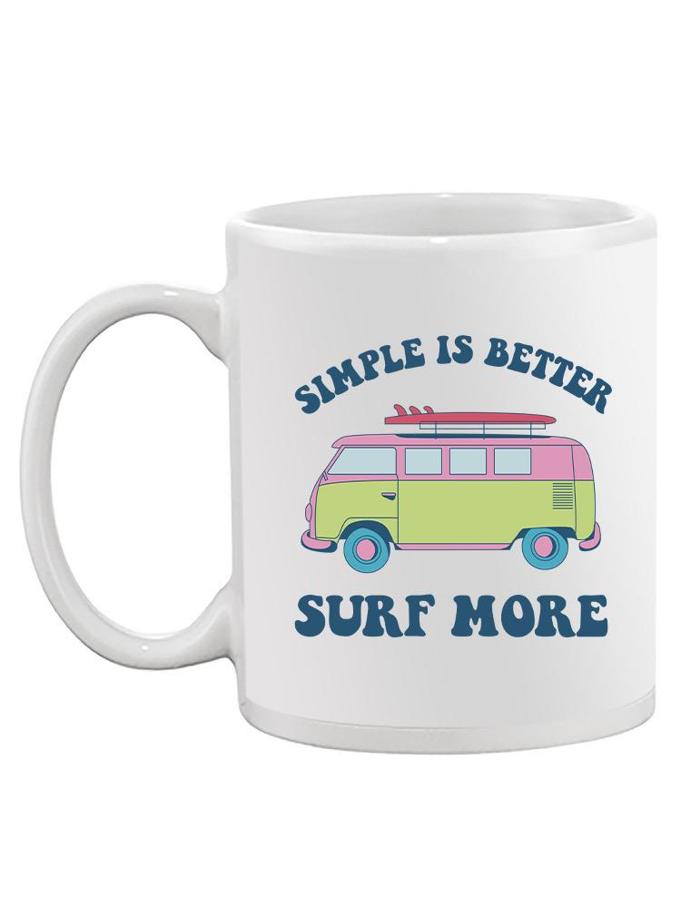 Simple Is Better Surf More Mug -SmartPrintsInk Designs